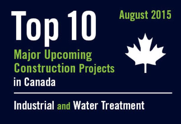 Twenty major upcoming industrial and water treatment construction projects - Canada - August 2015