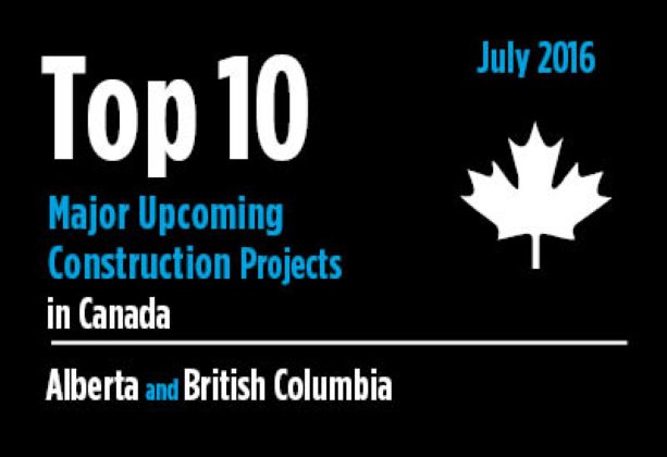 Twenty major upcoming Alberta and British Columbia construction projects - Canada - July 2016