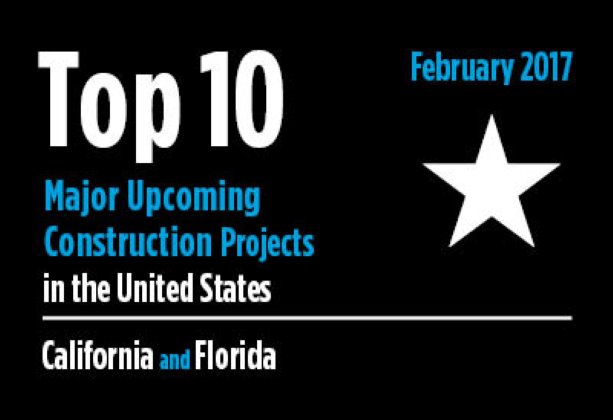 Twenty major upcoming California and Florida construction projects - U.S. - February 2017