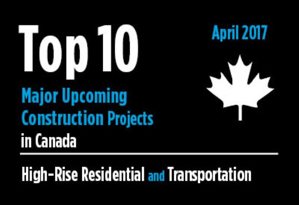 Twenty major upcoming High-Rise Residential and Transportation construction projects - Canada - April 2017
