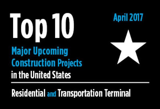 Twenty major upcoming Residential and Transportation Terminal construction projects - U.S. - April 2017