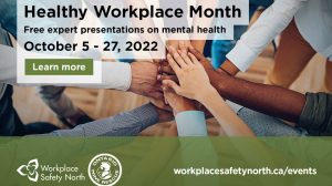Workplace Safety North will be hosting presentations on mental health for Healthy Workplace Month in October across northern Ontario.