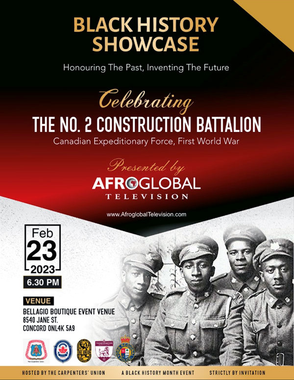 This year’s Black History Showcase, hosted by Afroglobal Television in association with the Carpenters’ District Council of Ontario, the Painters Union and the Plumbers Union, will celebrate the No. 2 Construction Battalion, Canadian Expeditionary Force, First World War. The event will be held February 23 in Vaughan.