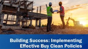 Building a clear Buy Clean pathway critical to construction’s role in emission reduction
